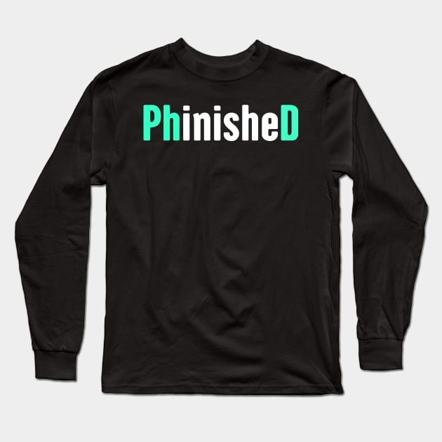Funny PhD Finished Design Long Sleeve T-Shirt by Wizardmode